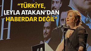 “Türkiye, Leyla Atakan’dan haberdar değil”